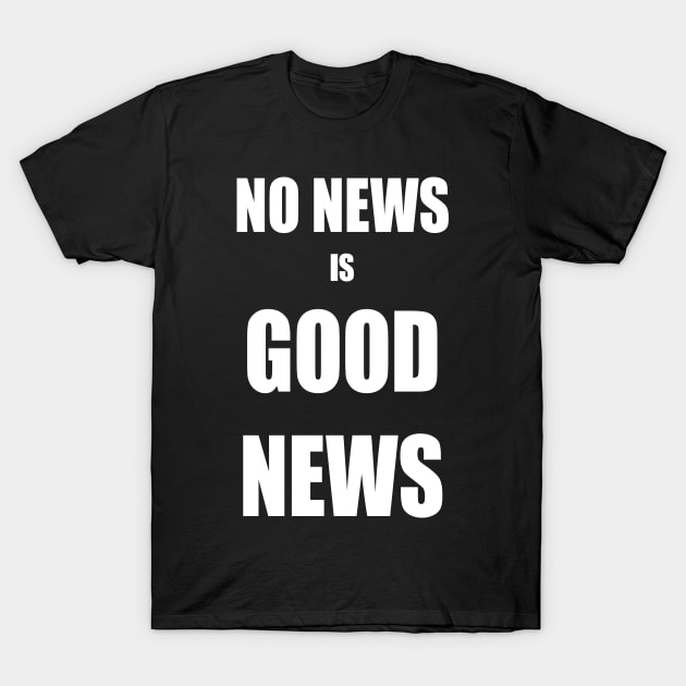 No News is Good News T-Shirt by PlanetMonkey